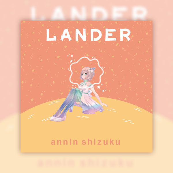 [20230914 - ] "AnninShizuku" Digital Single "LANDER"
